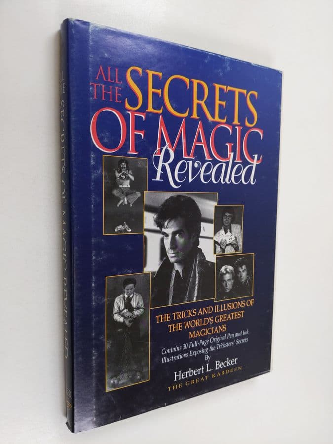 Herbert L. Becker : All the Secrets of Magic Revealed - The Tricks and Illusions of the World's Greatest Magicians