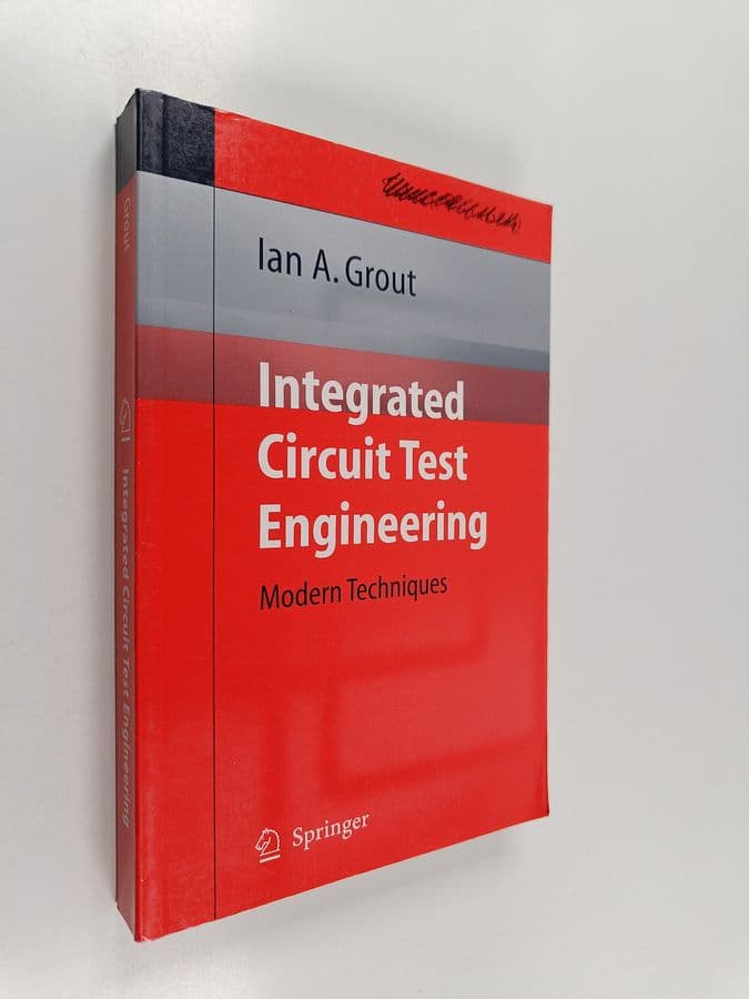 Ian A. Grout : Integrated Circuit Test Engineering : Modern Techniques
