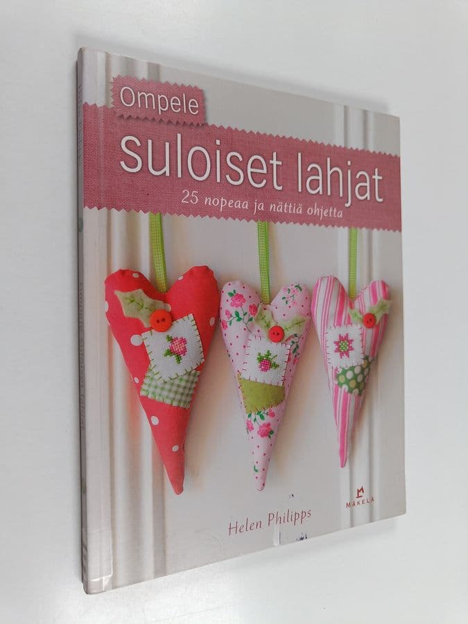 Helen Philipps : Ompele suloiset lahjat : 25 nopeaa ja nättiä ohjetta
