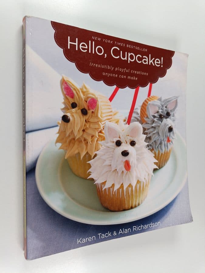 Karen Tack : Hello, Cupcake! - Irresistibly playful creations anyone can make