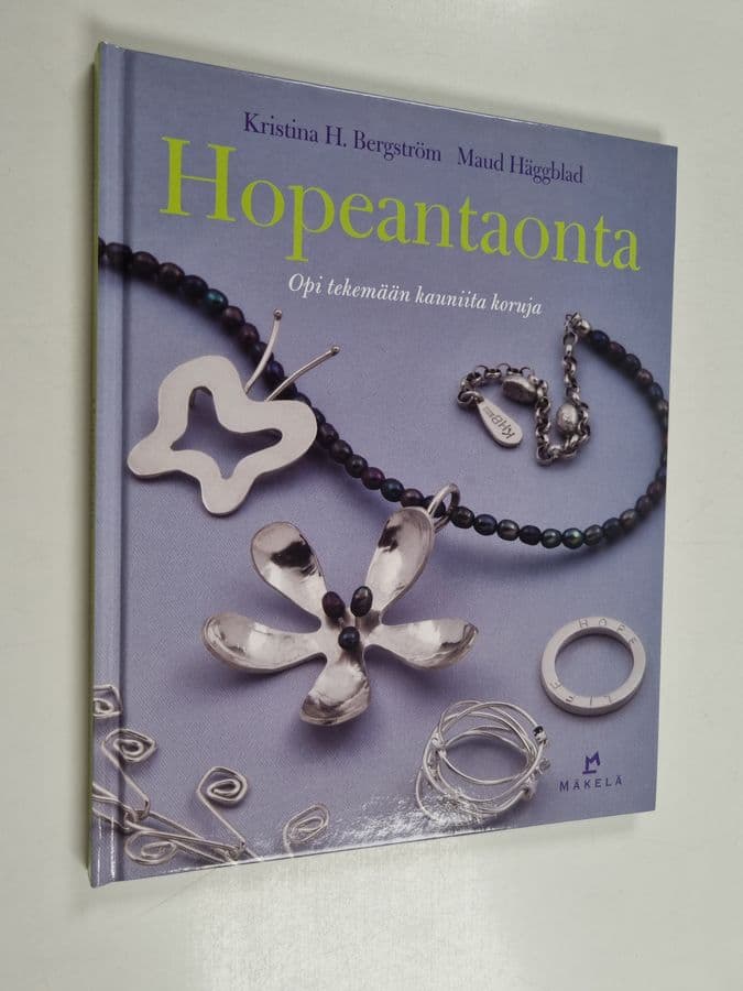 Kristina H. Bergström ym. : Hopeantaonta : opi tekemään kauniita koruja